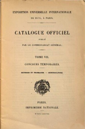 Catalogue officiel, 7[,4]. Concours temporaires : Beurres et promages. Horticulture