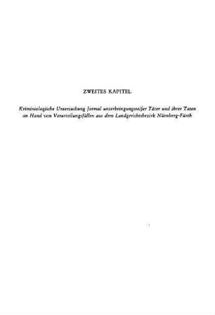 Zweites Kapitel: Kriminologische Untersuchung formal unterbringungsreifer Täter und ihrer Taten an Hand von Verurteilungsfällen aus dem Landgerichtsbezirk Nürnberg-Fürth