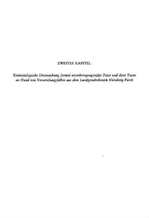 Zweites Kapitel: Kriminologische Untersuchung formal unterbringungsreifer Täter und ihrer Taten an Hand von Verurteilungsfällen aus dem Landgerichtsbezirk Nürnberg-Fürth