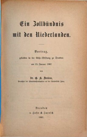Ein Zollbündnis mit den Niederlanden : Vortr., geh. in d. Gehe-Stiftung zu Dresden am 25. Jan. 1902