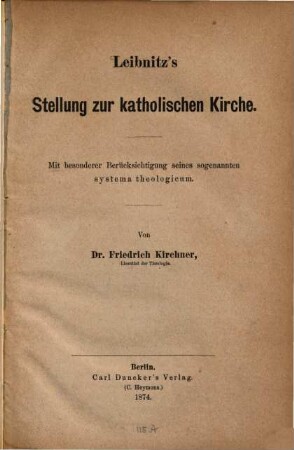 Leibnitz's Stellung zur katholischen Kirche : mit besonderer Berücksichtigung seines sogenannten systema theologicum