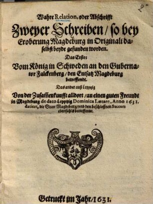 Wahre Relation, oder Abschrifft zweyer Schreiben, so bey Eroberung Magdeburg ... gefunden worden ...