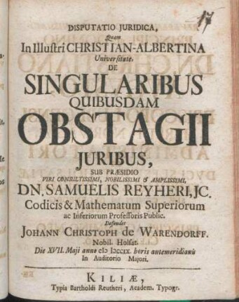 Disputatio Juridica, Quam In Illustri Christian-Albertina Univeristate, De Singularibus Quibusdam Obstagii Juribus