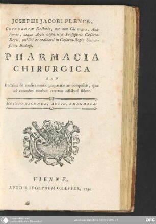 Josephi Jacobi Plenck, Chirurgiae Doctoris, nec non Chirurgiae, Anatomes, atque Artis obstetriciae Professoris Caesareo-Regii, publici ac ordinarii in Caesareo-Regia Universitate Budensi. Pharmacia Chirurgica Seu Doctrina de medicamentis praeparatis ac compositis, quae ad curandos morbos externos adhiberi solent