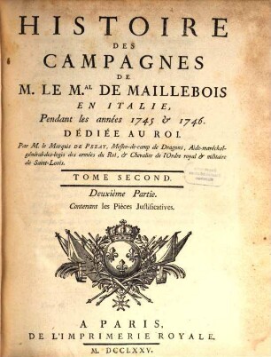 Histoire Des Campagnes De M. Le M.al De Maillebois En Italie : Pendant les années 1745 & 1746.. 2,2, Contenant les Pièces Justificatives