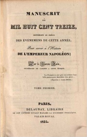 Manuscrit de mil huit cent treize : contenant le précis des événemens de cette année; pour servir à l'histoire de l'empereur Napoléon, 1