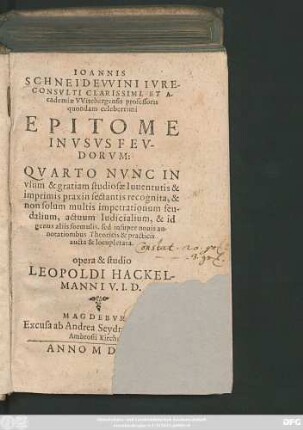 Joannis Schneidewini Iureconsulti Clarissimi, Et Academiae Witebergensis professoris quondam celeberrimi Epitome In Usus Feudorum