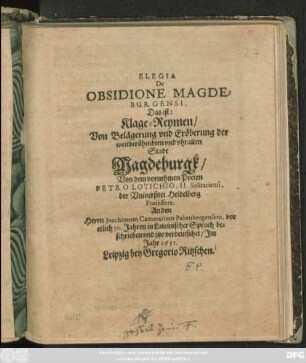 Elegia De Obsidione Magdeburgensi, Das ist: Klage-Reymen/ Von der Belägerung und Eröberung der weitberühmbten und uhralten Stadt Magdeburgk