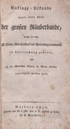 Anklage-Urkunde gegen einen Theil der großen Räuberbande, welche bei dem K. Crim. Gerichtshof des Werradepartements in Untersuchung gewesen, und in der öffentlichen Sitzung im Monat October verurtheilt werden wird