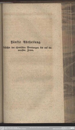Fünfte Abtheilung. Geschichte der chemischen Bereitungen bis auf die neuesten Zeiten