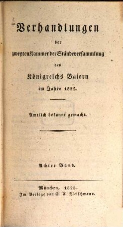 Verhandlungen der Zweyten Kammer der Ständeversammlung des Königreichs Bayern. [Protokolle]. 8. 1825