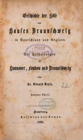 Geschichte der deutschen Höfe seit der Reformation, 22. 3. Abth., Geschichte der Höfe des Hauses Braunschweig in Deutschland und England ; 5. Th. : die Hofhaltungen zu Hannover, London und Braunschweig