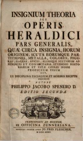 Insignium Theoria Sev Operis Heraldici Pars Generalis : Quae Circa Insignia, Horum Originem, ... Visum Est