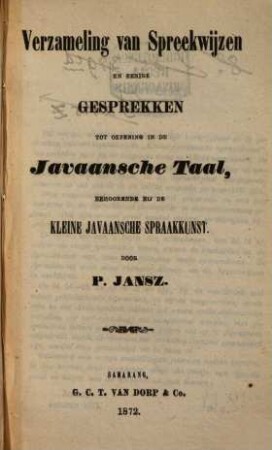 Verzameling van Spreekwijzen en eenige Gesprekken tot oefening in de Javaansche taal, behoorende bij de Kleine Javaansche Spraakkunst door P. Jansz