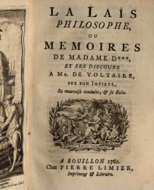 La Laïs Philosophe, Ou Memoires De Madame D***, Et Ses Discours A Mr. De Voltaire, Sur Son Impieté, Sa mauvaise conduite, & sa Folie