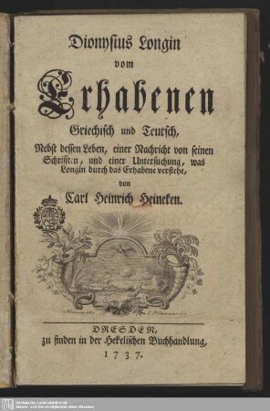 Dionysius Longin vom Erhabenen : Griechisch und Teutsch; Nebst dessen Leben, einer Nachricht von seinen Schrifften, und einer Untersuchung, was Longin durch das Erhabene verstehte