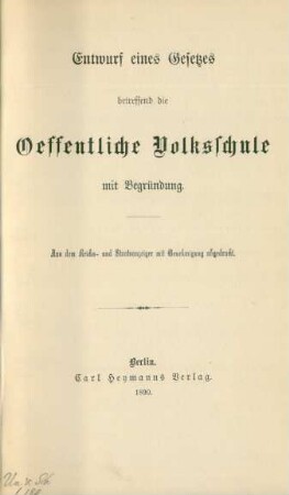 Entwurf eines Gesetzes betreffend die oeffentliche Volksschule : mit Begründung ; aus dem Reichs- und Staatsanzeiger mit Genehmigung abgedruckt