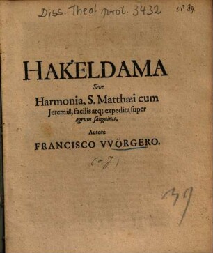 Hakeldama Sive Harmonia, S. Matthaei cum Jeramiâ, facilis atq[ue] expedita super agrum sanguinis