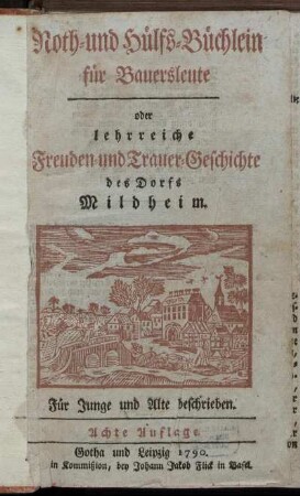 Noth- und Hülfs-Büchlein für Bauersleute oder lehrreiche Freuden- und Trauer-Geschichte des Dorfs Mildheim : Für Junge und Alte beschrieben