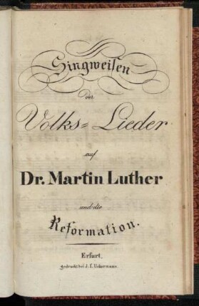 Singweisen der Volks=Lieder auf Dr. Martin Luther und die Reformation.