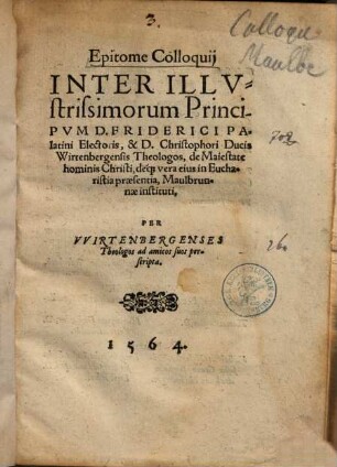 Epitome colloquii inter illustrissimorum principum D. Friderici Palatini Electoris & D. Christophori Ducis Wirtenbergensis theologos de maiestate hominis Christi deque vera eius in eucharistia praesentia, Maulbrunnae instituti
