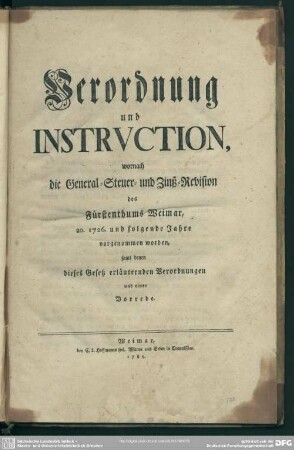 Verordnung und Instruction, wornach die General-Steuer- und Zinß-Revision des Fürstenthums Weimar, ao. 1726. und folgende Jahre vorgenommen worden : samt denen dieses Gesetz erläuternden Verordnungen und einer Vorrede