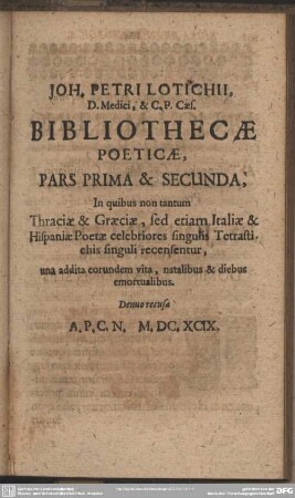 Joh. Petri Lotichii, D. Medici, & C. P. Caes. Bibliothecae Poeticae, Pars prima & Secunda