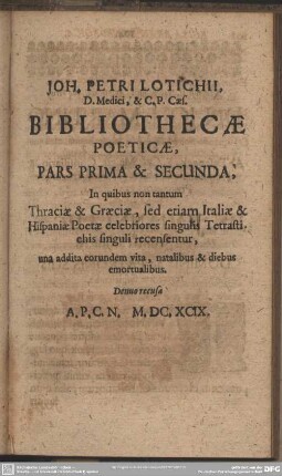Joh. Petri Lotichii, D. Medici, & C. P. Caes. Bibliothecae Poeticae, Pars prima & Secunda