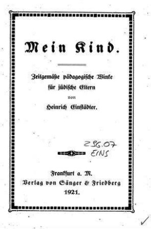 Mein Kind : zeitgemäße pädagogische Winke für jüdische Eltern / von Heinrich Einstädter