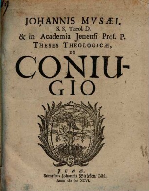 Johannis Musaei, S.S. Theol. D. & in Academia Ienensi Prof. P. Theses Theologicae, De Coniugio