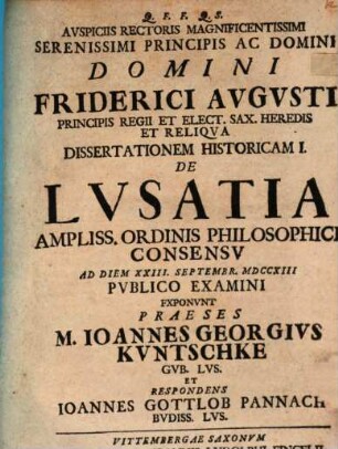 Avspiciis Rectoris Magnificentissimi Serenissimi Principis Ac Domini Domini Friderici Avgvsti Principis Regii Et Elect. Sax. Heredis Et Reliqva Dissertationem Historicam ... De Lvsatia, 1