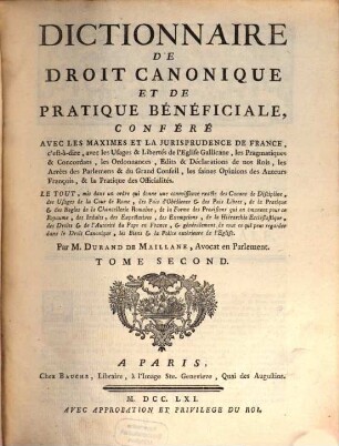 Dictionnaire De Droit Canonique, Et De Pratique Bénéficiale : Conféré Avec Les Maximes Et La Jurisprudence De France, c'st-a-dire, avec les Usage & Libertés de l'Eglise Gallicane, les Pragmatiques & Concordats ... ; Le Tout, mis dans un ordre qui donne une connoissance exacte des Canons de Discipline ..., 2