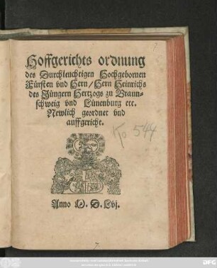 Hoffgerichts ordnung || des Durchleuchtigen Hochgebornen || Fürsten vnd Hern/ Hern Heinrichs || des Jüngern Hertzogs zu Braun=||schweig vnd Lünenburg etc.|| Newlich geordnet vnd || auffgericht.||