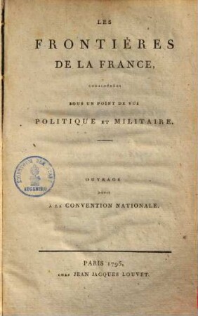 Les frontieres de la France, considérées sous un point de vue politique et militaire