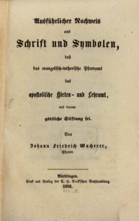 Ausführlicher Nachweis aus Schrift u. Symbolen, dass das evangelisch-lutherische Pfarramt das apostol. Hirten- u. Lehramt, u. darum göttliche Stiftung sei