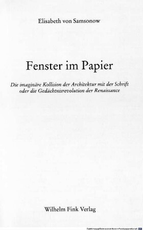 Fenster im Papier : die imaginäre Kollision der Architektur mit der Schrift oder die Gedächtnisrevolution der Renaissance
