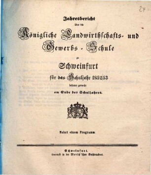 Jahresbericht der Königlichen Landwirthschafts- und Gewerbsschule zu Schweinfurt : für das Schuljahr ... 1852/53