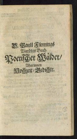 D. Paull Flemings Vierdtes Buch Poetischer Wälder/ Worinnen Hochzeit-Gedichte.