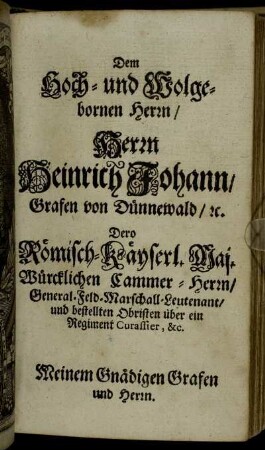 Dem Hoch- und Wolgebornen Herrn, Herrn Heinrich Johann, Grafen von Dünnewald [...]