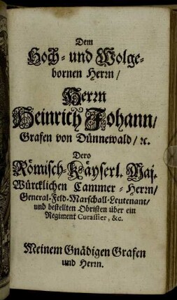 Dem Hoch- und Wolgebornen Herrn, Herrn Heinrich Johann, Grafen von Dünnewald [...]