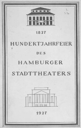 Hundertjahrfeier des Hamburger Stadttheaters : 1827 - 1927