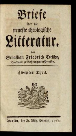 Zweyter Theil.: Briefe über die neueste theologische Litteratur / von Sebastian Friedrich Trescho
