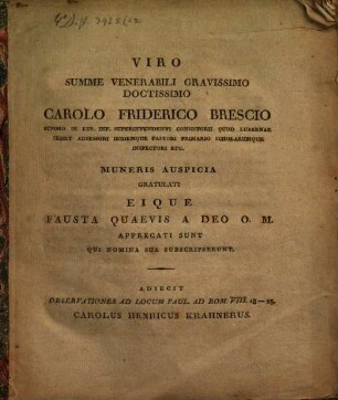 Viro summe venerabili ... Carolo Friderico Brescio ... muneris auspicia gratulati eique fausta quaevis a Deo O. M. appreciati sunt qui nomina sua subscripserunt