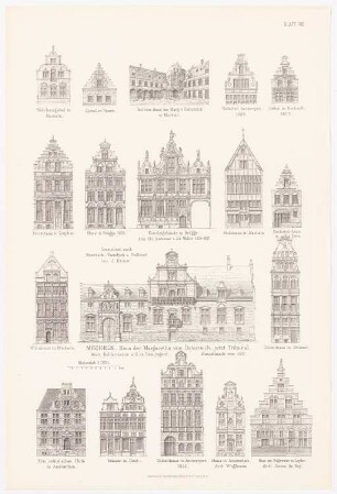 Haus des Markgrafen von Österreich, Mecheln. Häuser und Giebel, Zutphen, Ypern u.a: Ansicht der Giebel u.a. Kanzleigebäude in Brügge, Tribunal in Mecheln, Gildenhaus in Brüssel und Amsterdam, Ostindischer Hof in Amsterdam (aus: Baukunst d. Renaissance in Belgien u. Holland, hrsg. v. Zeichenaussch. d. Stud. d. TH Berlin, 1875)