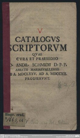 Catalogus Scriptorum Quae Cura Et Praesidio Jo. Andr. Schmidii D. P. P. Abbatis Mariaevallensis Ab A. MDCLXXV. Ad A. MDCCXII. Prodierunt