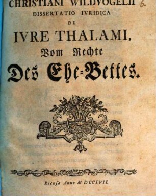 Christiani Wildvogelii Dissertatio Ivridica De Ivre Thalami : = Vom Rechte Des Ehe-Bettes