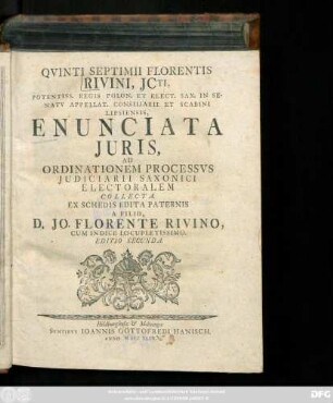 Qvinti Septimii Florentis Rivini, JCti, Potentiss. Regis Polon. Et Elect. Sax. In Senatv Appellat. Consiliarii Et Scabini Lipsiensis, Enunciata Juris, Ad Ordinationem Processvs Judiciarii Saxonici Electoralem Collecta