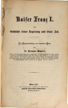 Kaiser Franz I. : zur Geschichte seiner Regierung u. seiner Zeit ; nach Originalmittheilungen u. ungedr. Quellen