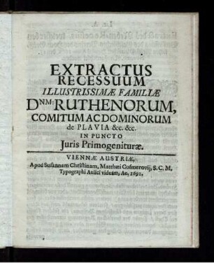Extractus Recessuum Illustrissimae Familiae Dnm: Ruthenorum, Comitum Ac Dominorum de Plavia &c. &c. In Puncto Iuris Primogeniturae