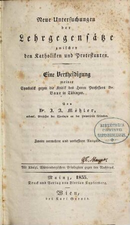 Neue Untersuchungen der Lehrgegensätze zwischen den Katholiken und Protestanten : eine Vertheidigung meiner Symbolik gegen die Kritik des Herrn Professors Dr. Baur in Tübingen